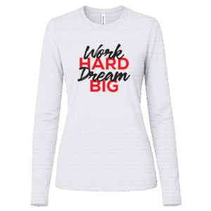 Work Hard Dream Big Women's White Long Sleeve