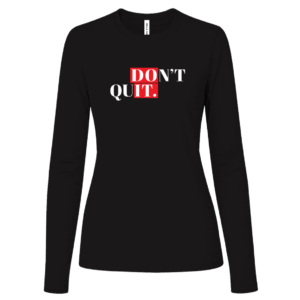 Don't Quit Women's Black Long Sleeve